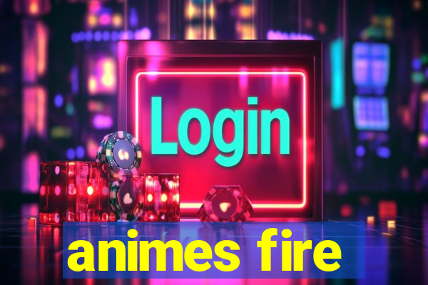 animes fire